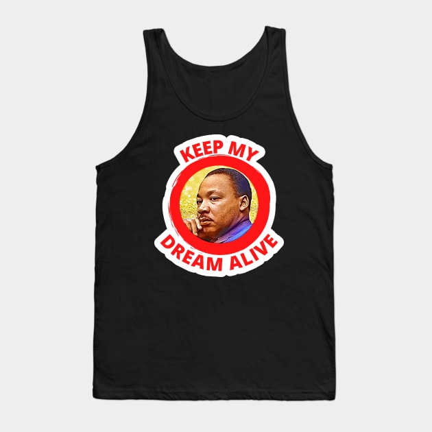 Reverend Martin Luther King Keep My Dream Alive Tank Top by BubbleMench